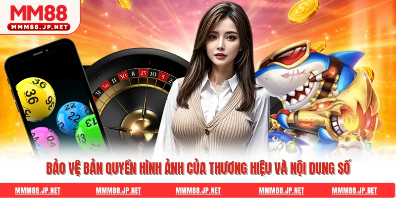 Bảo vệ bản quyền hình ảnh của thương hiệu và nội dung số