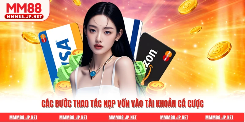 Các bước thao tác nạp vốn vào tài khoản cá cược