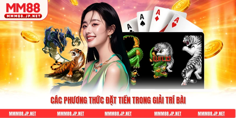 Các phương thức đặt tiền trong giải trí bài
