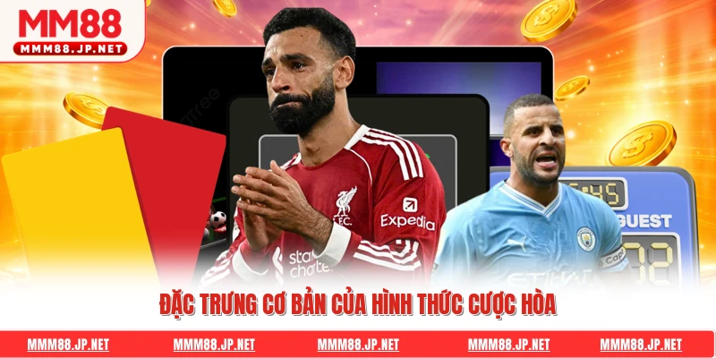 Đặc trưng cơ bản của hình thức cược hòa
