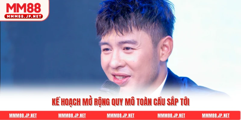 Kế hoạch mở rộng quy mô toàn cầu sắp tới