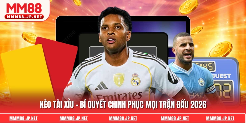 Kèo Tài Xỉu - Bí Quyết Chinh Phục Mọi Trận Đấu 2026