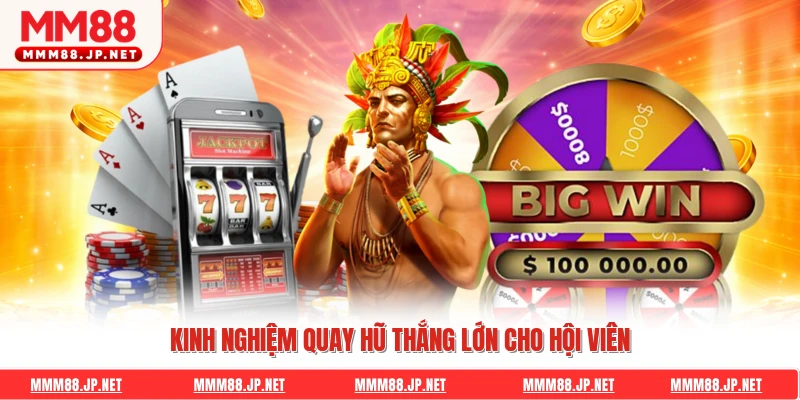 Kinh nghiệm quay hũ thắng lớn cho hội viên