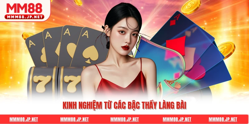 Kinh nghiệm từ các bậc thầy làng bài