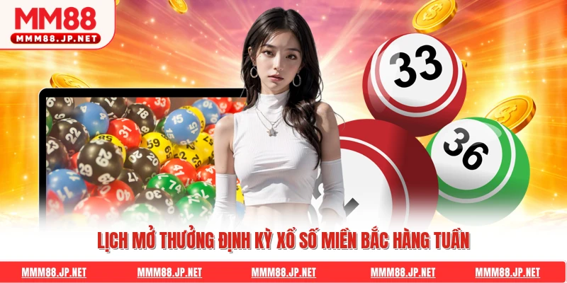 Lịch mở thưởng định kỳ xổ số miền Bắc hàng tuần