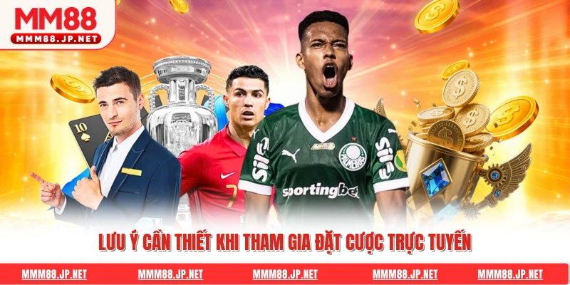 Lưu ý cần thiết khi tham gia đặt cược trực tuyến
