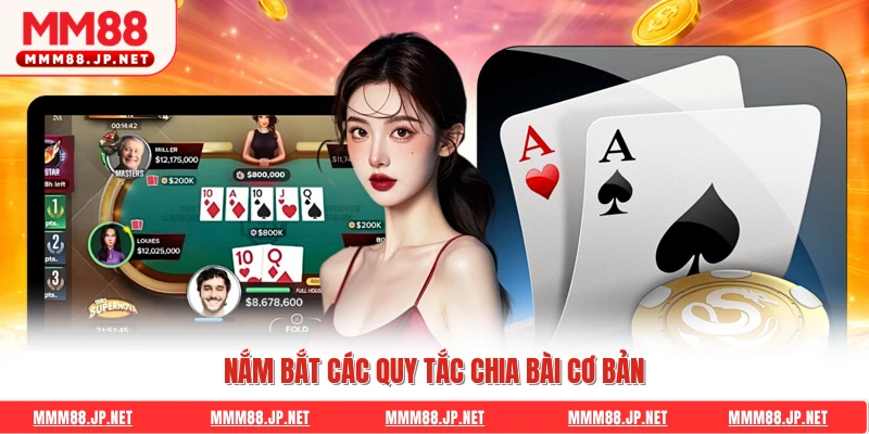 Nắm bắt các quy tắc chia bài cơ bản