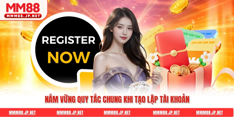 Nắm vững quy tắc chung khi tạo lập tài khoản