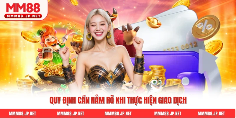Quy định cần nắm rõ khi thực hiện giao dịch