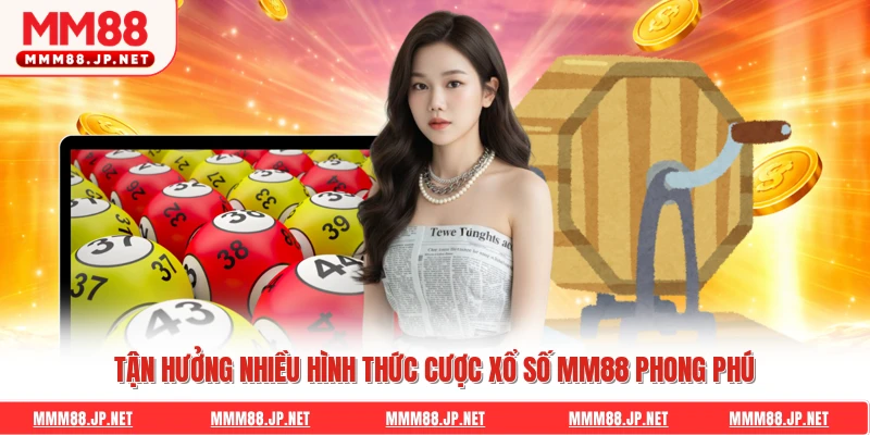 Tận hưởng nhiều hình thức cược xổ số Mm88 phong phú