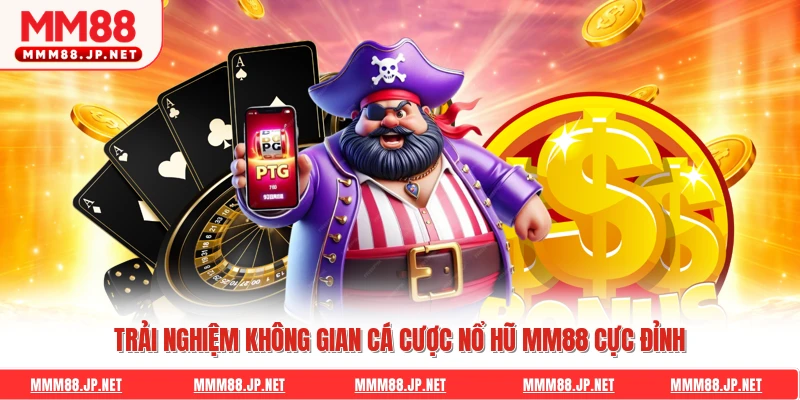 Trải nghiệm không gian cá cược nổ hũ Mm88 cực đỉnh
